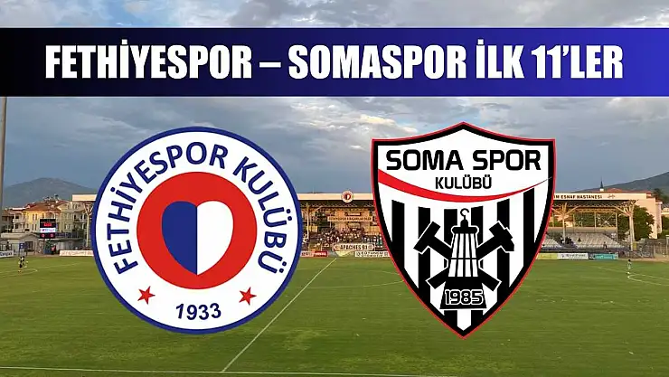 Fethiyespor – Somaspor ilk 11'ler