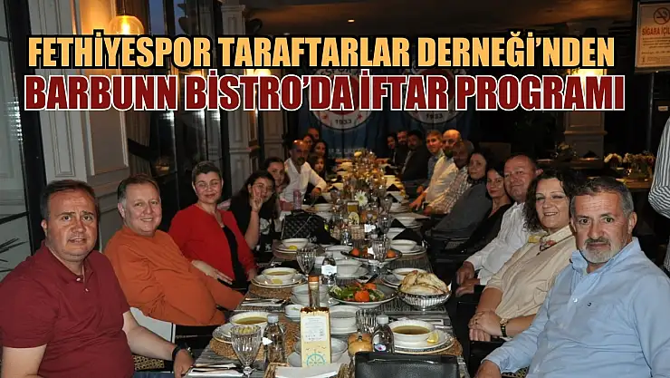 Fethiyespor Taraftarlar Derneği, Barbunn Bistro'da iftar programı düzenledi