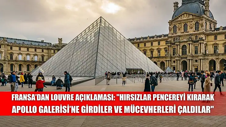 Fransa'dan Louvre açıklaması: 'Hırsızlar pencereyi kırarak Apollo Galerisi'ne girdiler ve mücevherleri çaldılar'
