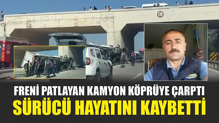 Freni Patlayan Kamyon Köprüye Çarptı, Sürücü Hayatını Kaybetti
