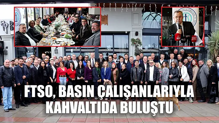 FTSO, Basın Çalışanlarıyla Kahvaltıda Buluştu