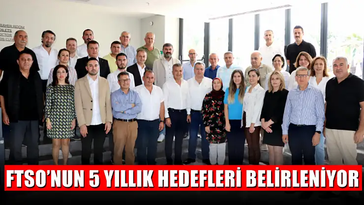 FTSO'nun 5 Yıllık Hedefleri Belirleniyor