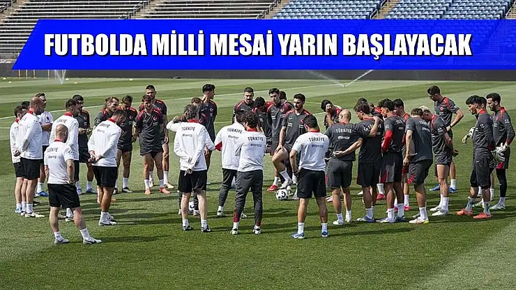 Futbolda milli mesai yarın başlayacak