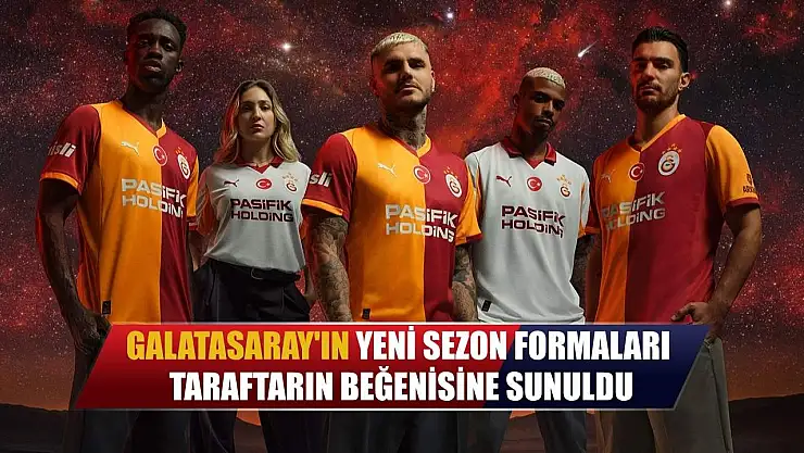 Galatasaray'ın yeni sezon formaları taraftarın beğenisine sunuldu