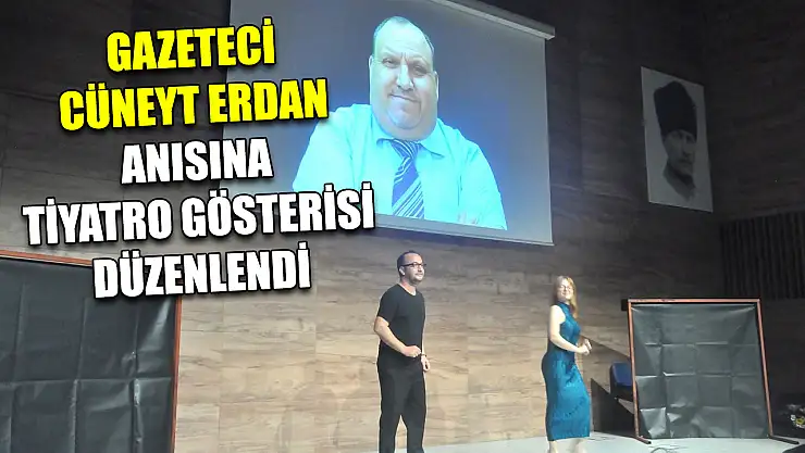 Gazeteci Cüneyt Erdan anısına tiyatro gösterisi düzenlendi