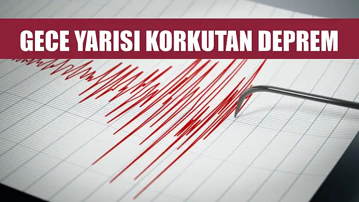 Gece yarısı korkutan deprem