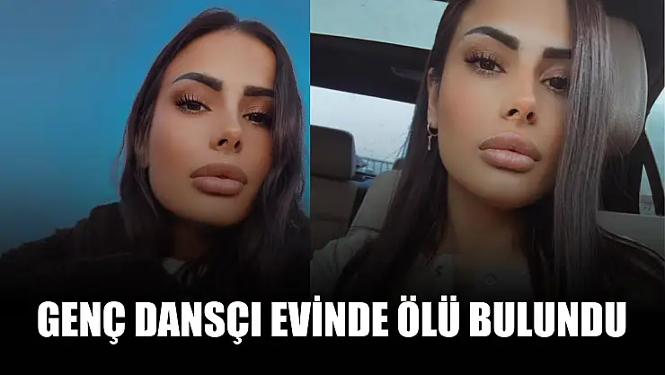 Genç dansçı evinde ölü bulundu