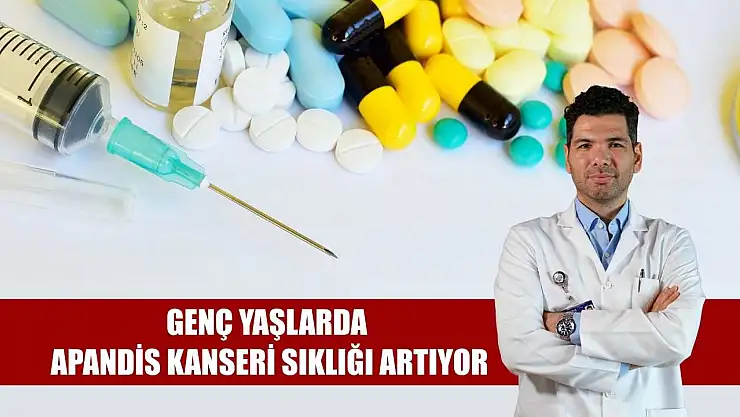 Genç yaşlarda apandis kanseri sıklığı artıyor
