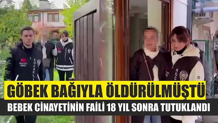 Göbek bağıyla öldürülmüştü: Bebek cinayetinin faili 18 yıl sonra tutuklandı