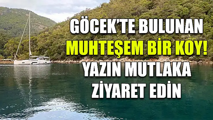 Göcek'te bulunan muhteşem bir koy! Yazın mutlaka ziyaret edin