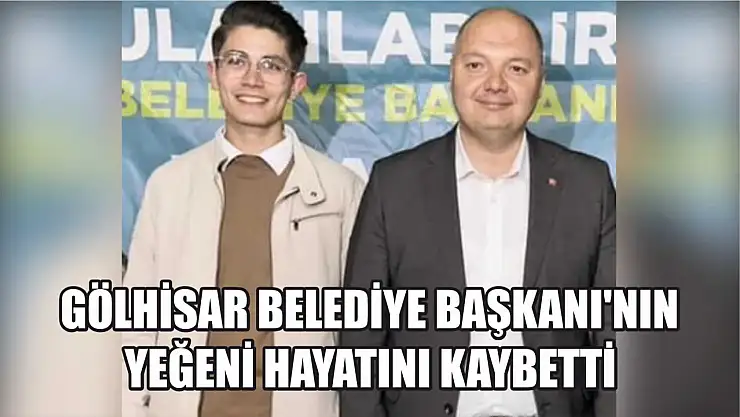 Gölhisar Belediye Başkanı'nın eşi trafik kazasında yaralanırken, yeğeni hayatını kaybetti
