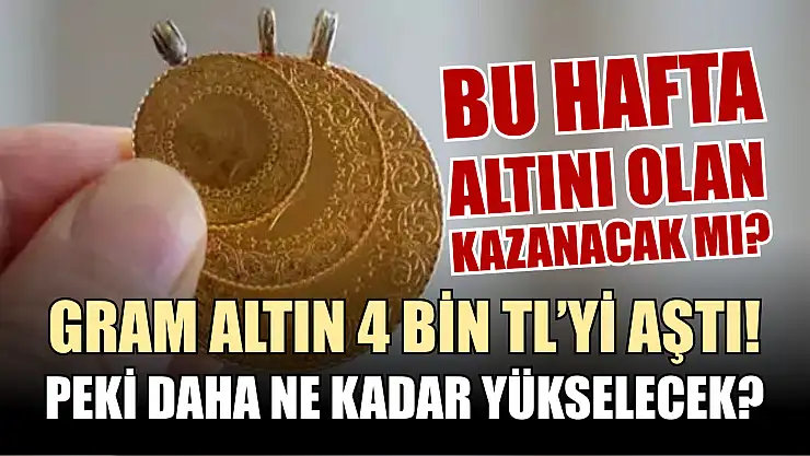 Gram altın 4 bin TL'yi Aştı! Peki daha ne kadar yükselecek?