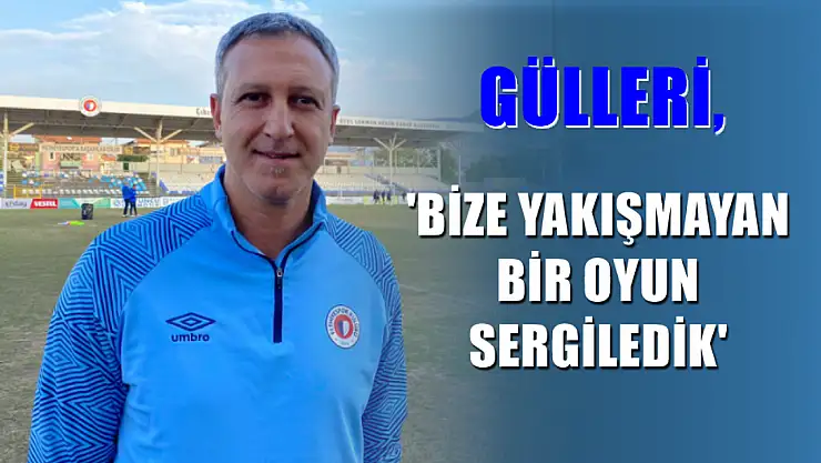 Gülleri, 'Bize yakışmayan bir oyun sergiledik'