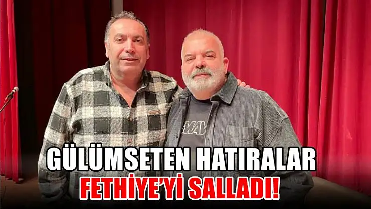 Gülümseten Hatıralar Fethiye'yi Salladı!