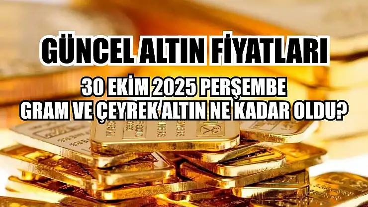 Güncel altın fiyatları  30 Ekim 2025 Perşembe gram ve çeyrek altın ne kadar oldu?