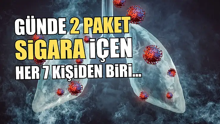 Günde 2 paket sigara içen her 7 kişiden biri…