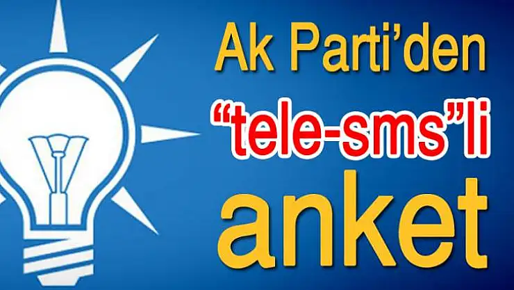 AK PARTİ'DE SMS ANKET ÇALIŞMASI
