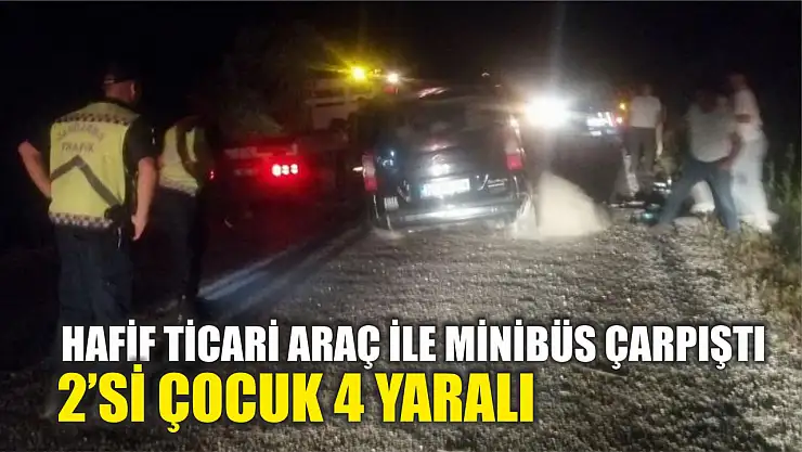 Hafif ticari araç ile minibüs çarpıştı: 2'si çocuk 4 yaralı