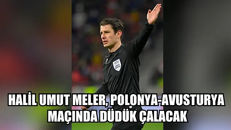 Halil Umut Meler, Polonya-Avusturya maçında düdük çalacak