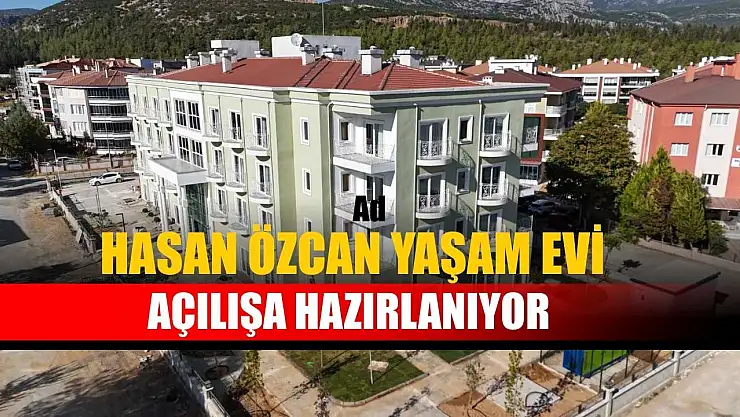 Hasan Özcan Yaşam Evi açılışa hazırlanıyor