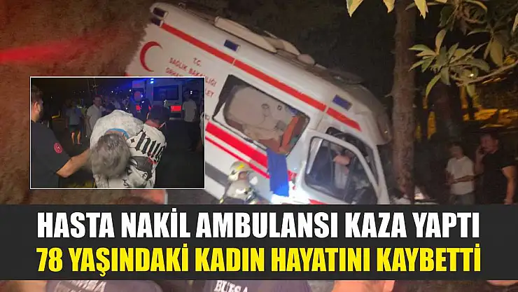 Hasta Nakil Ambulansı Kaza Yaptı: 78 Yaşındaki Kadın Hayatını Kaybetti