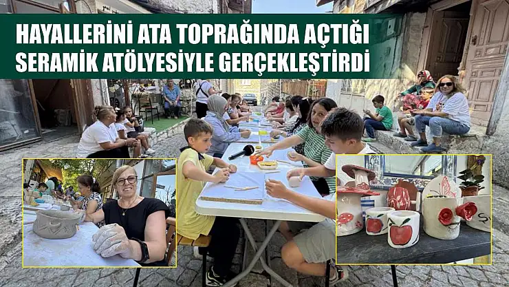 Hayallerini ata toprağında açtığı seramik atölyesiyle gerçekleştirdi