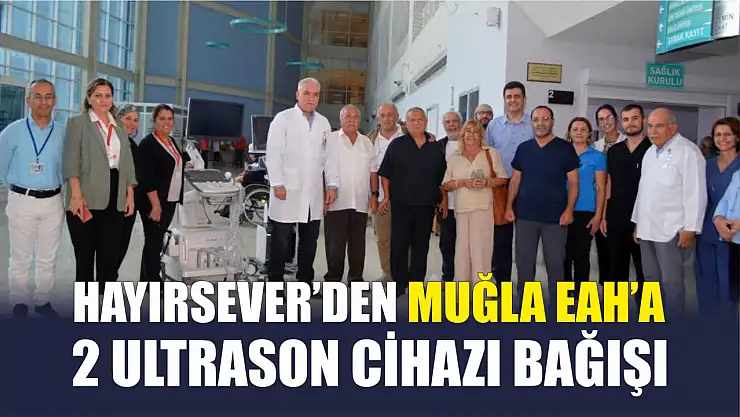 Hayırsever'den Muğla EAH'a 2 Ultrason cihazı bağışı