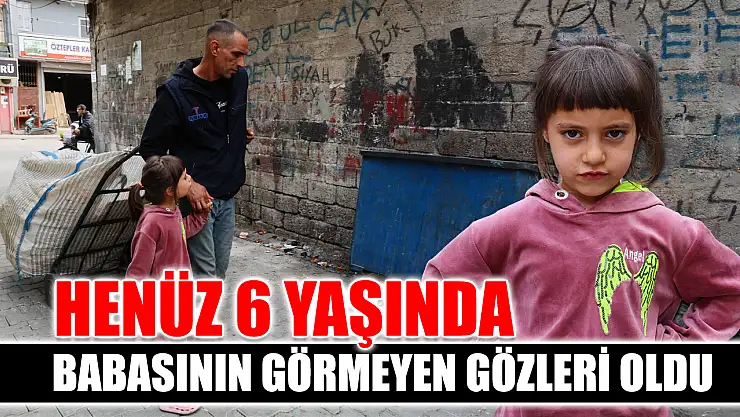 Henüz 6 yaşında babasının görmeyen gözleri oldu