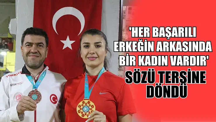 'Her başarılı erkeğin arkasında bir kadın vardır' sözü tersine döndü
