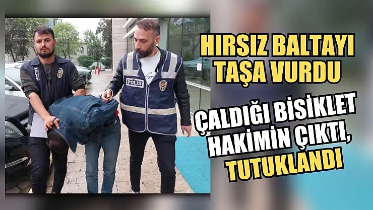 Hırsız baltayı taşa vurdu: Çaldığı bisiklet hakimin çıktı, tutuklandı