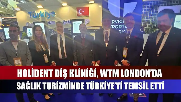 Holident Diş Kliniği, WTM London'da Sağlık Turizminde Türkiye'yi Temsil Etti