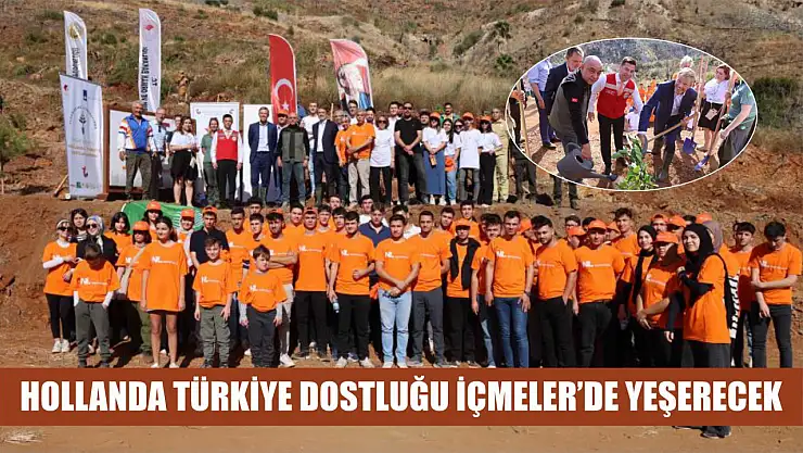 Hollanda Türkiye dostluğu İçmeler'de yeşerecek