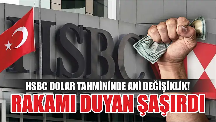 HSBC dolar tahmininde ani değişiklik! Rakamı duyan şaşırdı