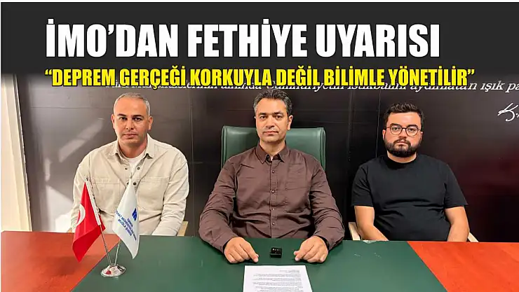 İMO'dan Fethiye uyarısı: 'Deprem gerçeği korkuyla değil bilimle yönetilir'