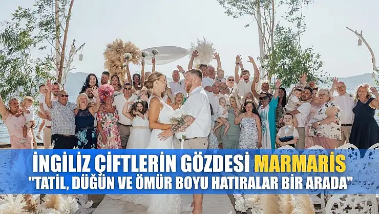 İngiliz çiftlerin gözdesi Marmaris: 'Tatil, düğün ve ömür boyu hatıralar bir arada'