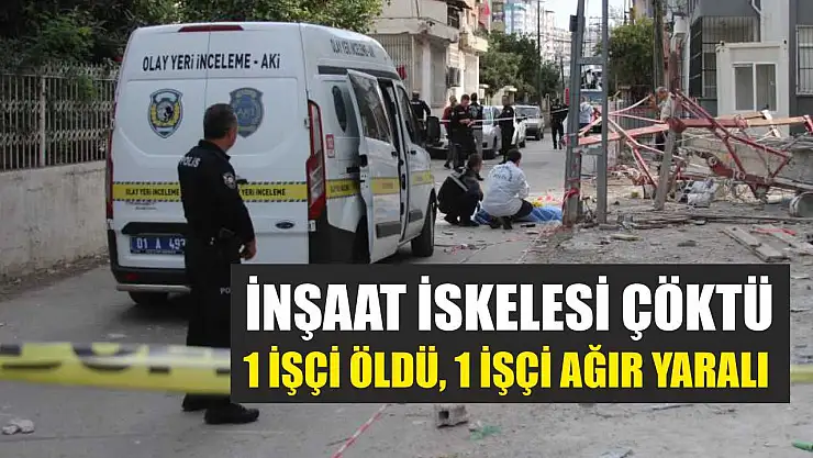 İnşaat İskelesi Çöktü: 1 İşçi Öldü, 1 İşçi Ağır Yaralı