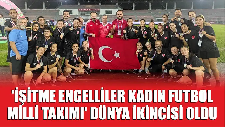'İşitme Engelliler Kadın Futbol Milli Takımı' dünya ikincisi