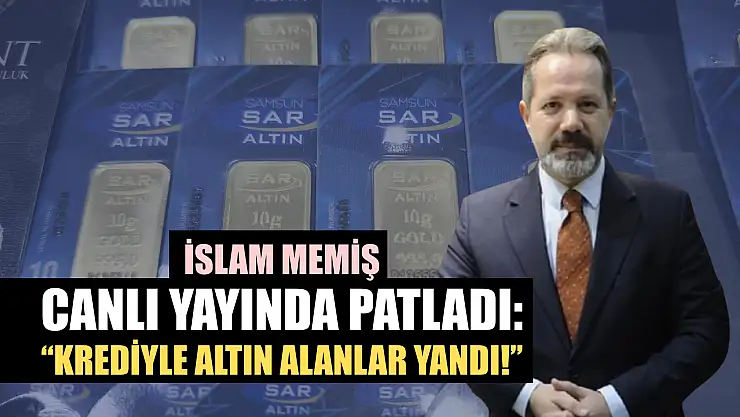 İslam Memiş Canlı Yayında Patladı: 'Krediyle Altın Alanlar Yandı!'