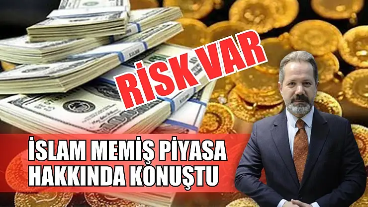İslam Memiş piyasa hakkında konuştu: Risk var