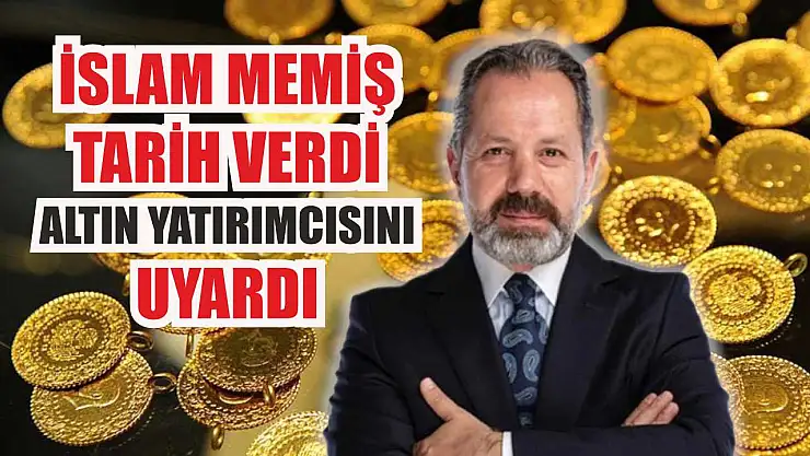 İslam Memiş tarih verdi: Altın yatırımcısını uyardı