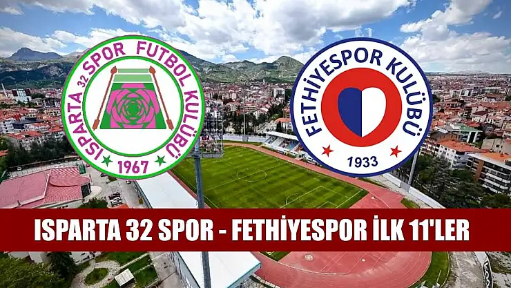 Isparta 32 Spor - Fethiyespor ilk 11'ler