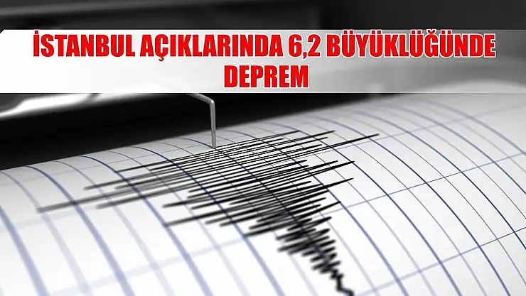 İstanbul Açıklarında 6,2 Büyüklüğünde Deprem