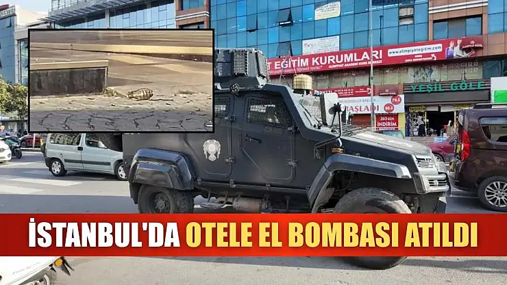 İstanbul'da otele el bombası atıldı
