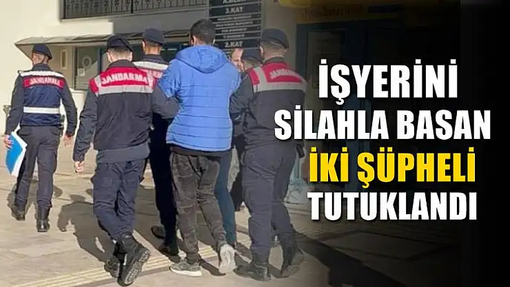 İşyerini silahla basan iki şüpheli tutuklandı
