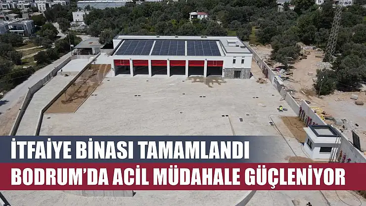 İtfaiye Binası Tamamlandı: Bodrum'da Acil Müdahale Güçleniyor
