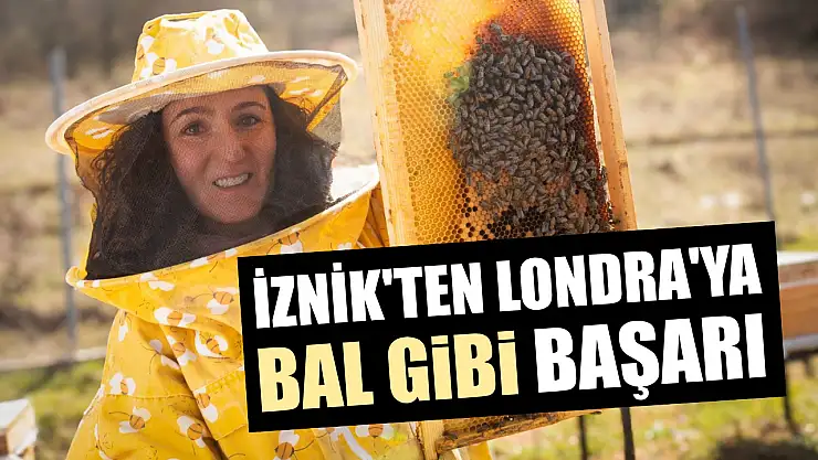 İznik'ten Londra'ya bal gibi başarı