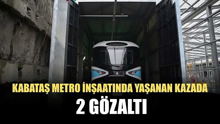 Kabataş metro inşaatında yaşanan kazada 2 gözaltı