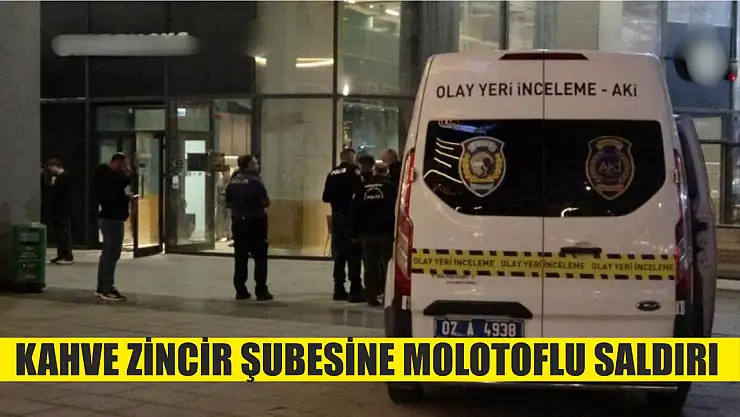 Kahve zincir şubesine molotoflu saldırı