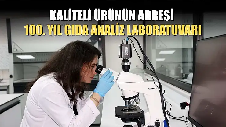 Kaliteli Ürünün Adresi: 100. Yıl Gıda Analiz Laboratuvarı