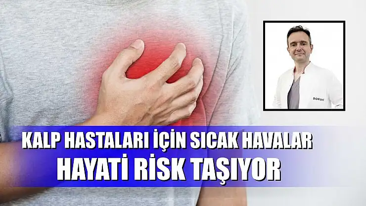 Kalp hastaları için sıcak havalar hayati risk taşıyor
